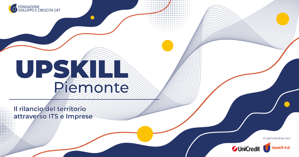 UPSKILL Piemonte: con la Fondazione con Upskill 4.0, le imprese piemontesi “lanciano” la sfida agli studenti degli ITS